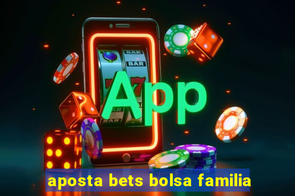 aposta bets bolsa familia